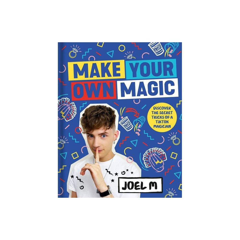 Make Your Own Magic - by Joel M (Hardcover)