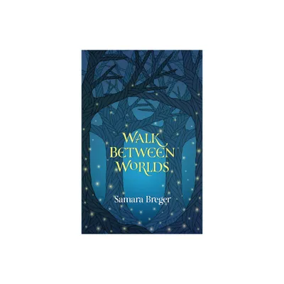 Walk Between Worlds - by Samara Breger Breger Samara (Paperback)