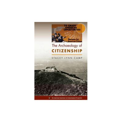 The Archaeology of Citizenship - (American Experience in Archaeological Perspective) by Stacey Lynn Camp (Paperback)