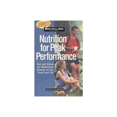 Bicycling Magazines Nutrition for Peak Performance - by Ed Pavelka (Paperback)