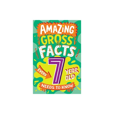 Amazing Gross Facts Every 7 Year Old Needs to Know - (Amazing Facts Every Kid Needs to Know) by Caroline Rowlands (Paperback)