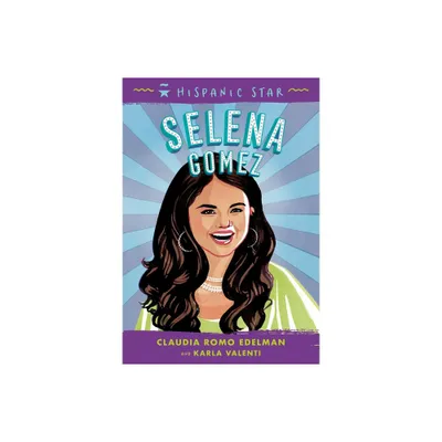 Hispanic Star: Selena Gomez - by Claudia Romo Edelman & Karla Arenas Valenti (Paperback)
