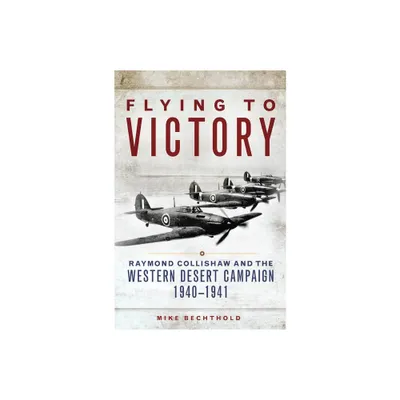 Flying to Victory, Volume 58 - (Campaigns and Commanders) by Mike Bechthold (Hardcover)