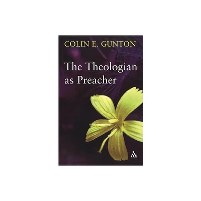 The Theologian as Preacher - by Colin E Gunton (Paperback)