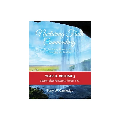 Nurturing Faith Commentary, Year B, Volume 3 - (Nurturing Faith Commentary: Lectionary Resources for Preaching and Teaching) by Tony Cartledge