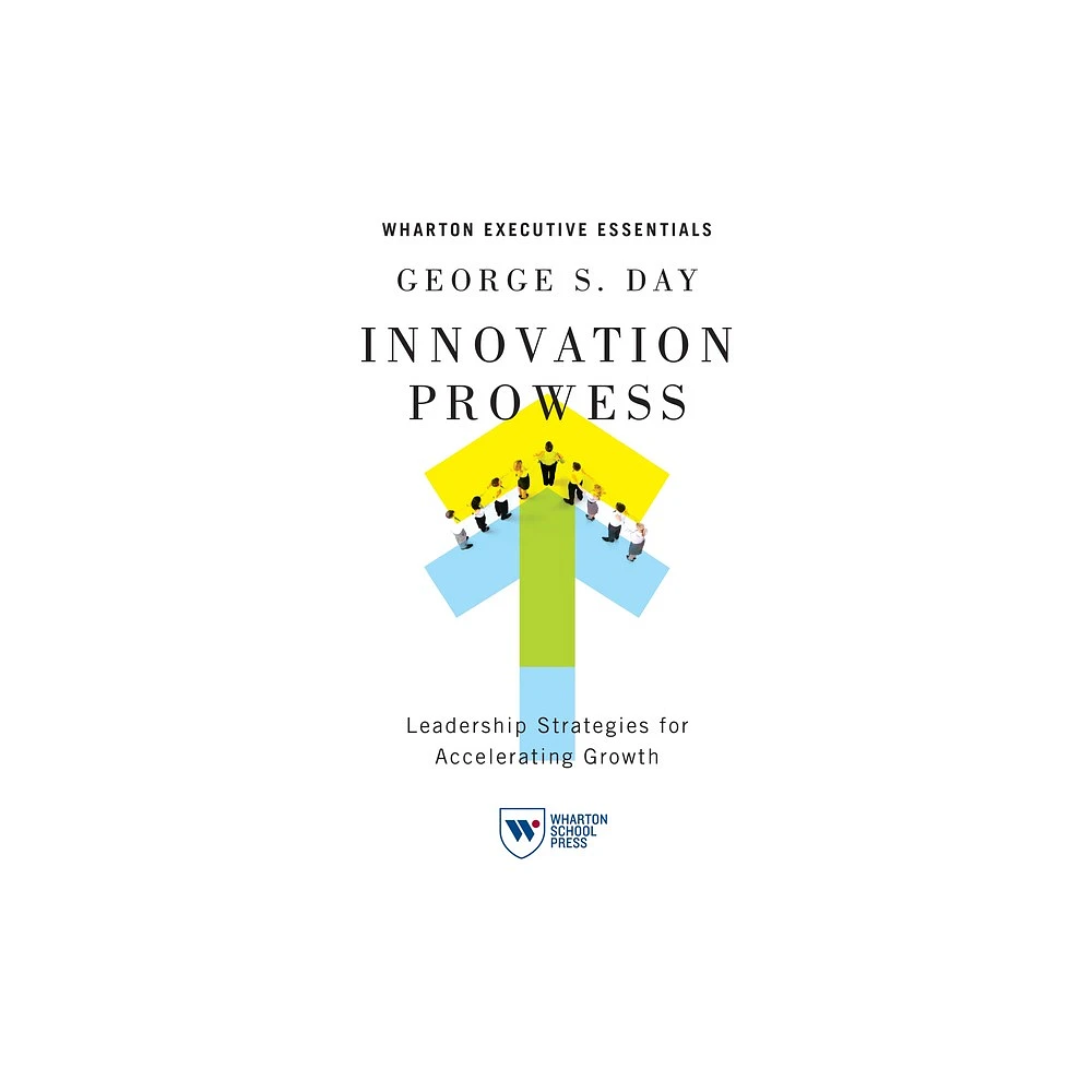 Innovation Prowess - by George S Day (Paperback)