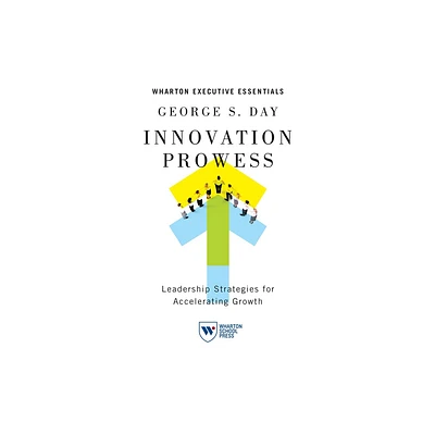 Innovation Prowess - by George S Day (Paperback)