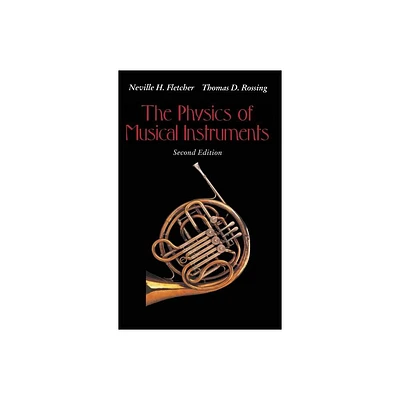 The Physics of Musical Instruments - 2nd Edition by Neville H Fletcher & Thomas D Rossing (Hardcover)