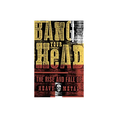 Bang Your Head - by David Konow (Paperback)