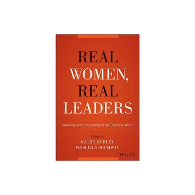 Real Women, Real Leaders - by Kathleen Hurley & Priscilla Shumway (Hardcover)