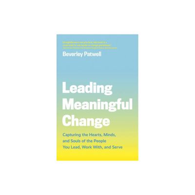 Leading Meaningful Change - by Beverley Patwell (Paperback)