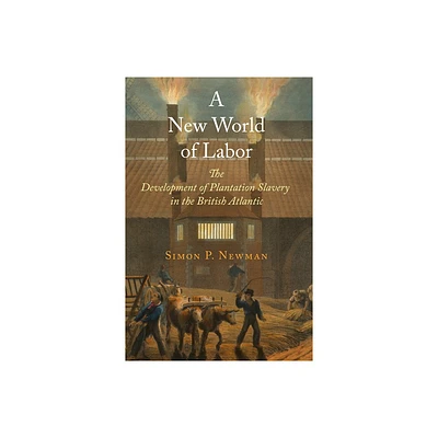 A New World of Labor - (Early Modern Americas) by Simon P Newman (Paperback)