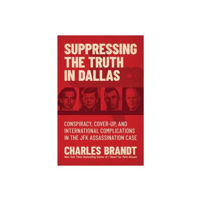 Suppressing the Truth in Dallas - by Charles Brandt (Hardcover)