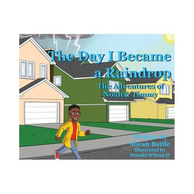 The Day I Became a Raindrop - by Micah Battle (Hardcover)