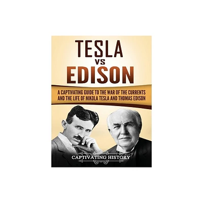 Tesla Vs Edison - by Captivating History (Hardcover)