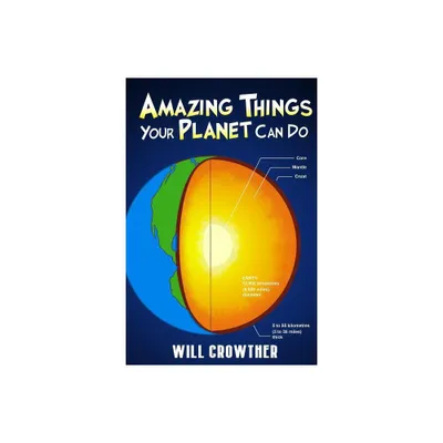 Amazing Things Your Planet Can Do - by Will Crowther (Paperback)