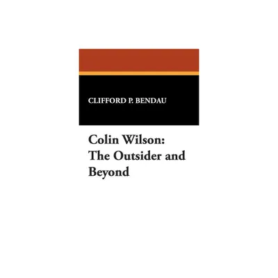 Colin Wilson - by Clifford P Bendau (Paperback)