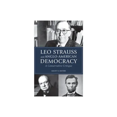 Leo Strauss and Anglo-American Democracy - by Grant N Havers (Paperback)