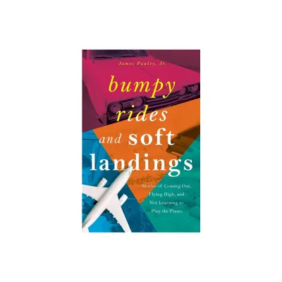 Bumpy Rides and Soft Landings - by James Pauley (Paperback)