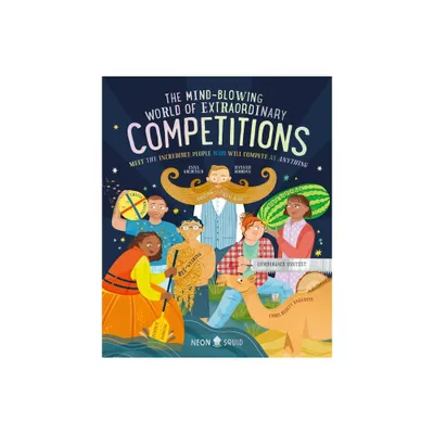 The Mind-Blowing World of Extraordinary Competitions - by Anna Goldfield & Neon Squid (Hardcover)