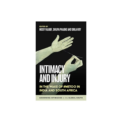 Intimacy and Injury - (Governing Intimacies in the Global South) by Nicky Falkof & Srila Roy & Shilpa Phadke (Paperback)