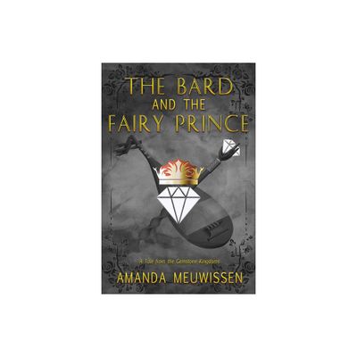 The Bard and the Fairy Prince - (Tales from the Gemstone Kingdoms) by Amanda Meuwissen (Paperback)