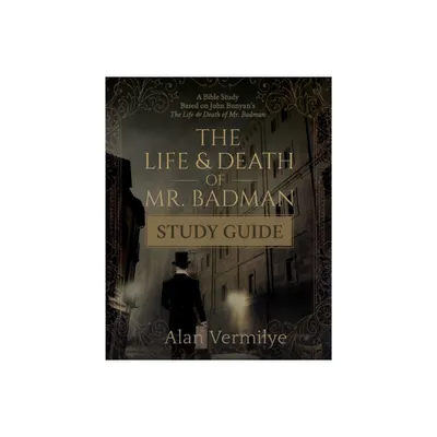 The Life and Death of Mr. Badman Study Guide - (The Pilgrims Progress) by Alan Vermilye (Paperback)