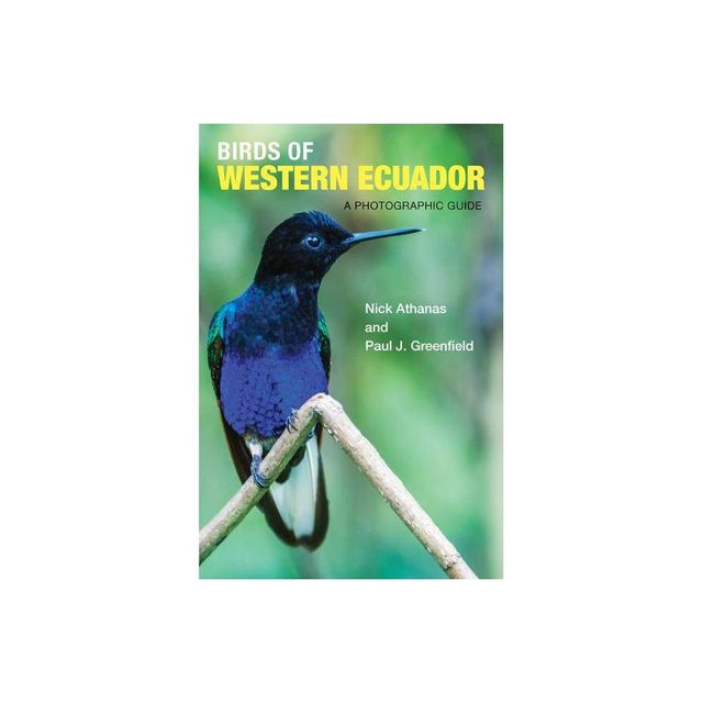 Birds of Western Ecuador - by Nick Athanas & Paul J Greenfield (Paperback)