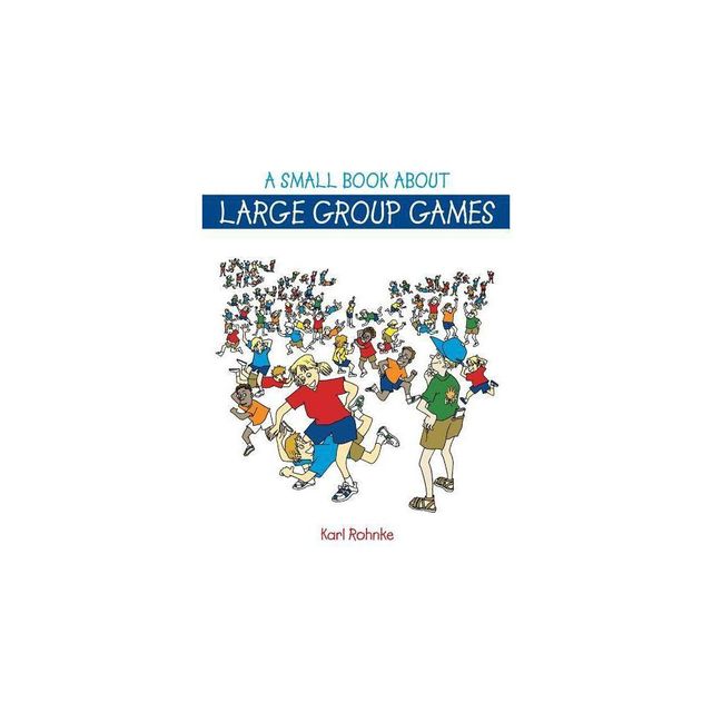 A Small Book About Large Group Games - by Rohnke (Paperback)