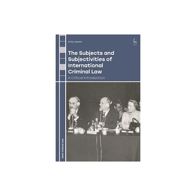 The Subjects and Subjectivities of International Criminal Law - (Kent Critical Law) by Emily Haslam (Hardcover)