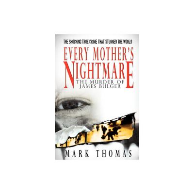 Every Mothers Nightmare - The Murder of James Bulger - by Mark Thomas (Paperback)