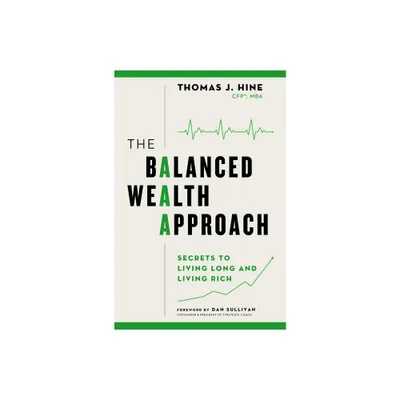 The Balanced Wealth Approach - by Thomas J Hine (Hardcover)