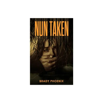 Nun Taken - by Brady Phoenix (Paperback)