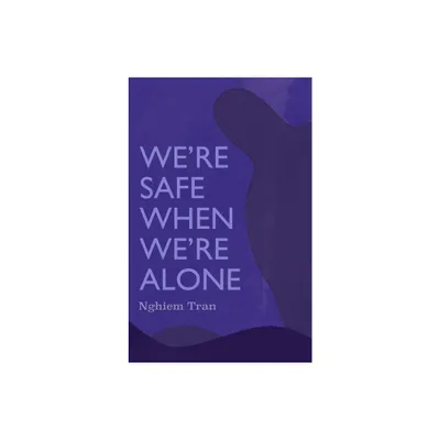 Were Safe When Were Alone - (Nvla) by Tran Nghiem (Paperback)