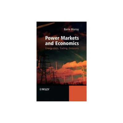 Power Markets and Economics - by Barrie Murray (Hardcover)