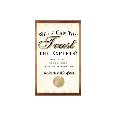 When Can You Trust the Experts? - by Daniel T Willingham (Hardcover)