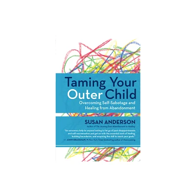 Taming Your Outer Child - by Susan Anderson (Paperback)