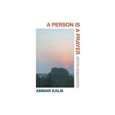 A Person Is a Prayer - by Ammar Kalia (Hardcover)