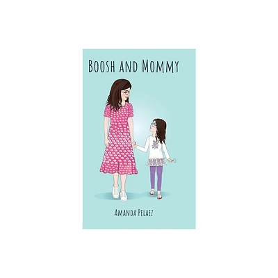 Boosh and Mommy - by Amanda Pelaez (Hardcover)