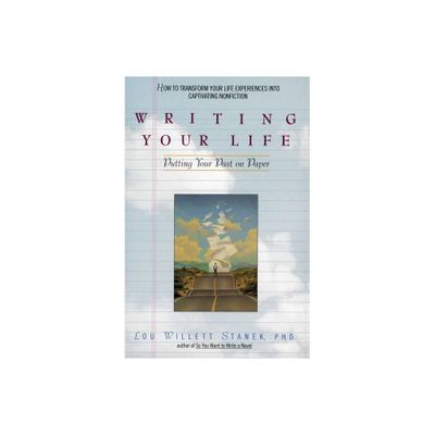 Writing Your Life - by Lou W Stanek (Paperback)