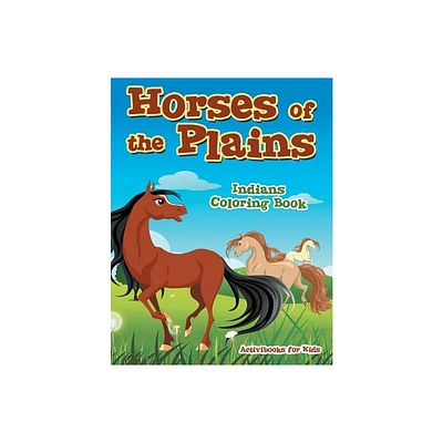 Horses of the Plains Indians Coloring Book - by Activibooks For Kids (Paperback)