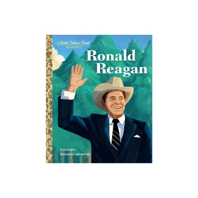 Ronald Reagan: A Little Golden Book Biography - by Lisa Rogers (Hardcover)