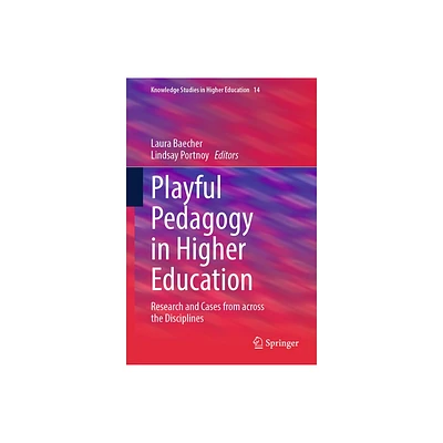 Playful Pedagogy in Higher Education - (Knowledge Studies in Higher Education) by Laura Baecher & Lindsay Portnoy (Hardcover)