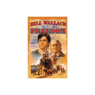 The Final Freedom - by Bill Wallace (Paperback)