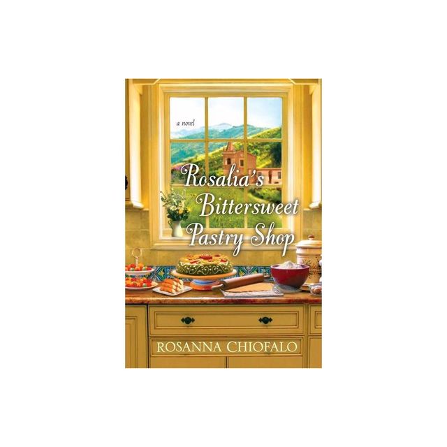 Rosalias Bittersweet Pastry Shop - by Rosanna Chiofalo (Paperback)