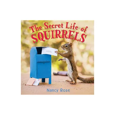 The Secret Life of Squirrels - by Nancy Rose (Hardcover)