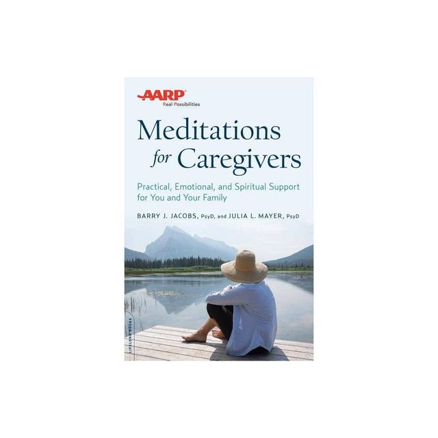 AARP Meditations for Caregivers - by Barry J Jacobs & Julia L Mayer (Paperback)