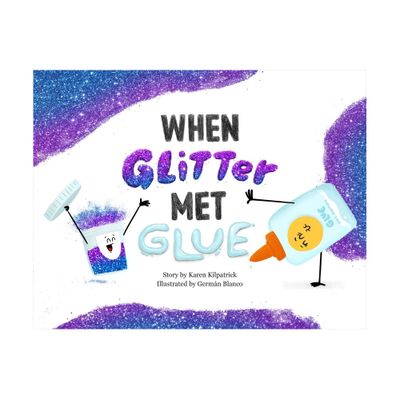 When Glitter Met Glue - (When Pencil Met Eraser) by Karen Kilpatrick (Hardcover)