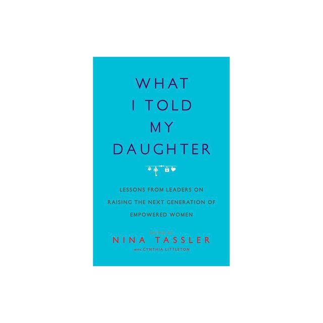 What I Told My Daughter - by Nina Tassler (Paperback)