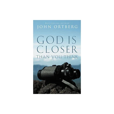 God Is Closer Than You Think - by John Ortberg (Paperback)